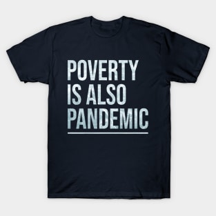 Poverty is also pandemic T-Shirt